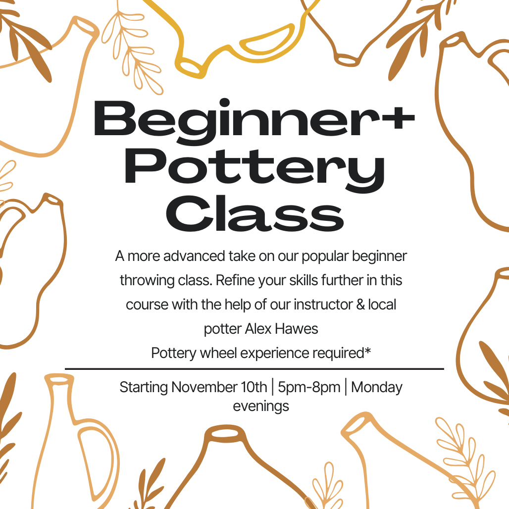 Beginner+ Wheel Throwing Class - Monday evenings 5pm-8pm starting January 12th