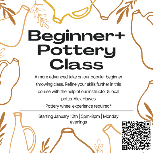 Beginner+ Wheel Throwing Class - Monday evenings 5pm-8pm starting January 12th