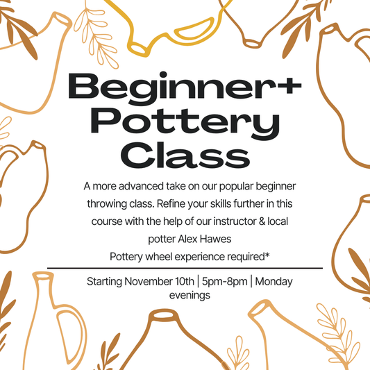 Beginner+ Wheel Throwing Class - Monday evenings 5pm-8pm starting January 12th